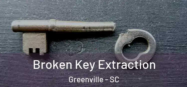 Broken Key Extraction Greenville - SC
