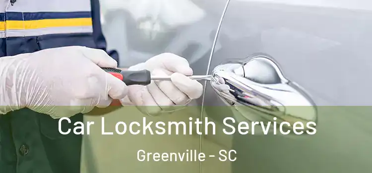 Car Locksmith Services Greenville - SC