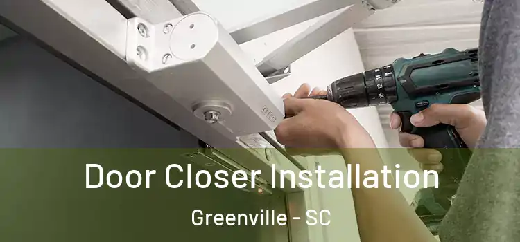 Door Closer Installation Greenville - SC