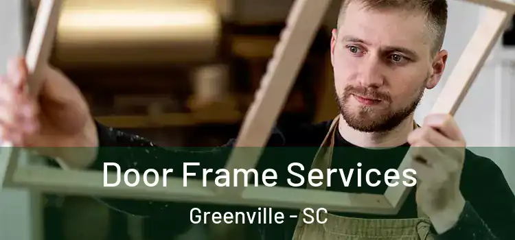 Door Frame Services Greenville - SC
