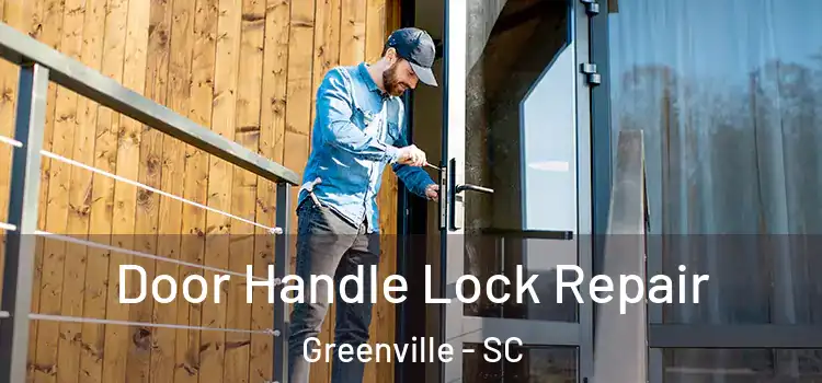 Door Handle Lock Repair Greenville - SC