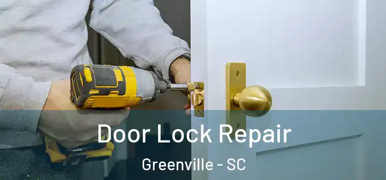 Door Lock Repair Greenville - SC