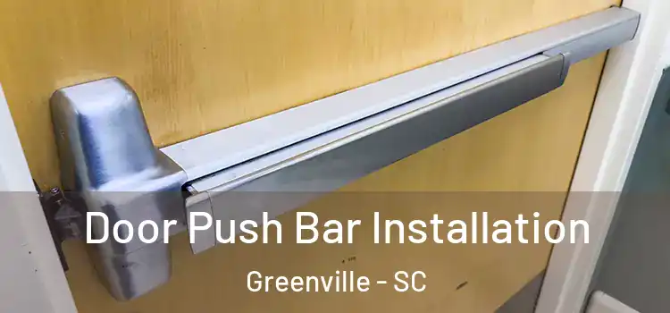 Door Push Bar Installation Greenville - SC