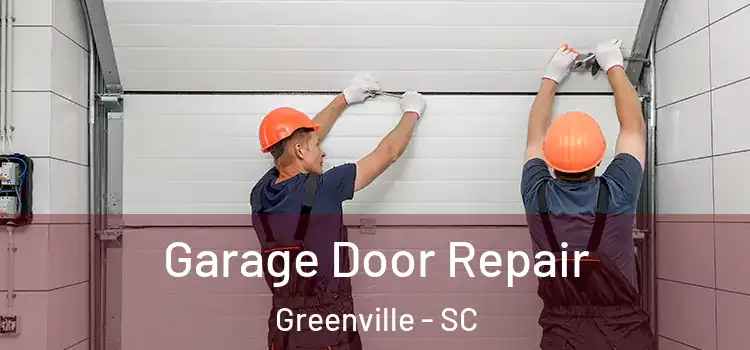  Garage Door Repair Greenville - SC
