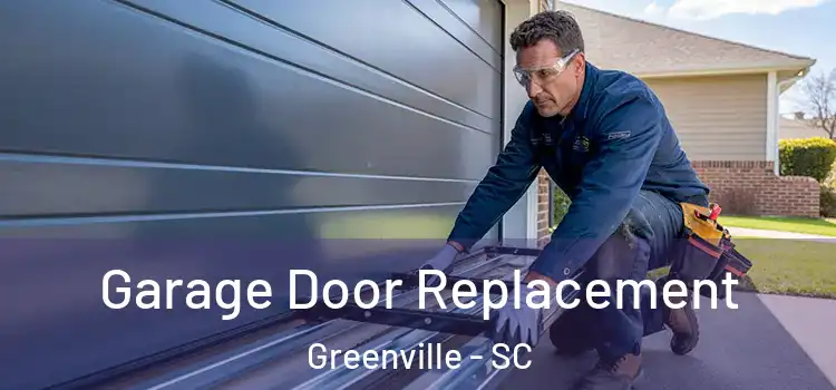  Garage Door Replacement Greenville - SC