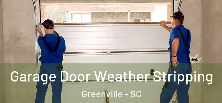  Garage Door Weather Stripping Greenville - SC