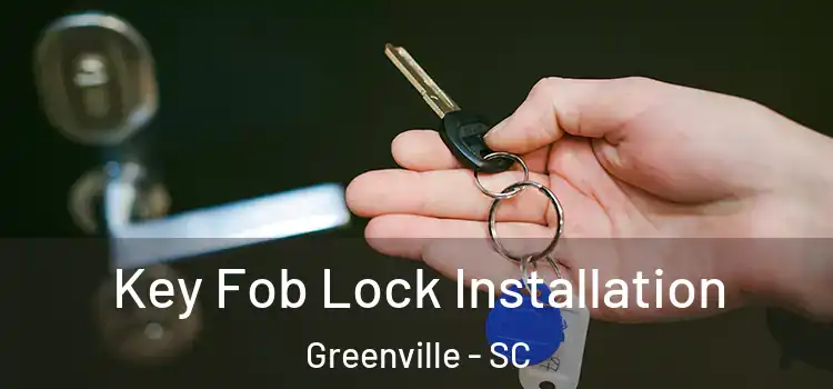 Key Fob Lock Installation Greenville - SC