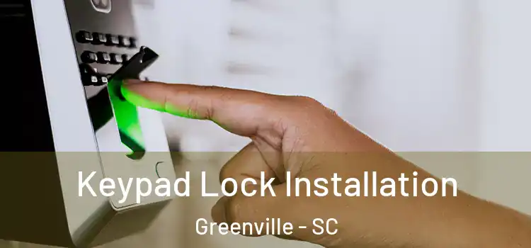 Keypad Lock Installation Greenville - SC
