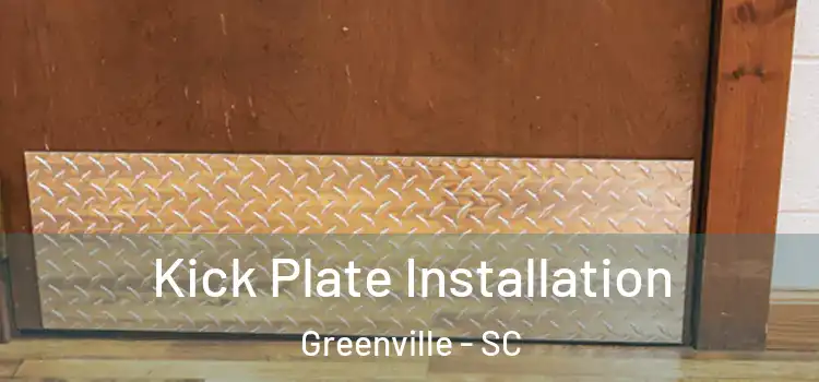 Kick Plate Installation Greenville - SC