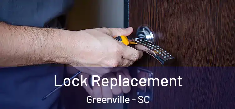 Lock Replacement Greenville - SC