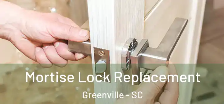 Mortise Lock Replacement Greenville - SC