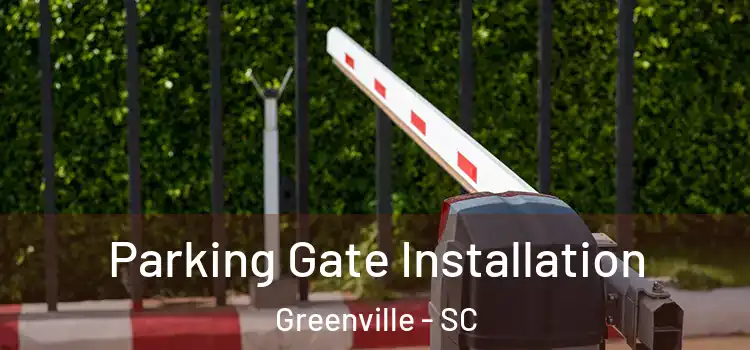 Parking Gate Installation Greenville - SC