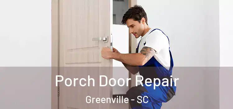 Porch Door Repair Greenville - SC