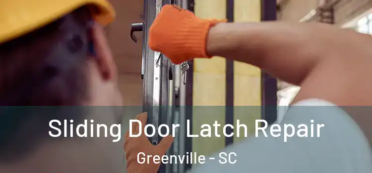 Sliding Door Latch Repair Greenville - SC