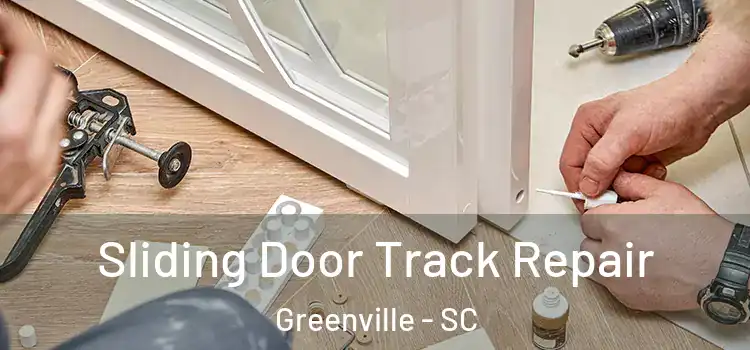 Sliding Door Track Repair Greenville - SC