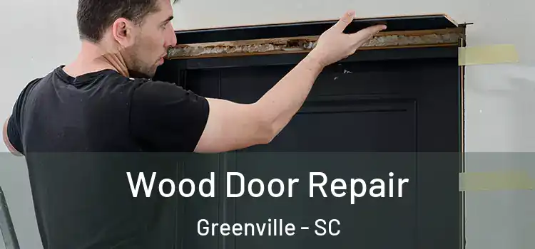 Wood Door Repair Greenville - SC